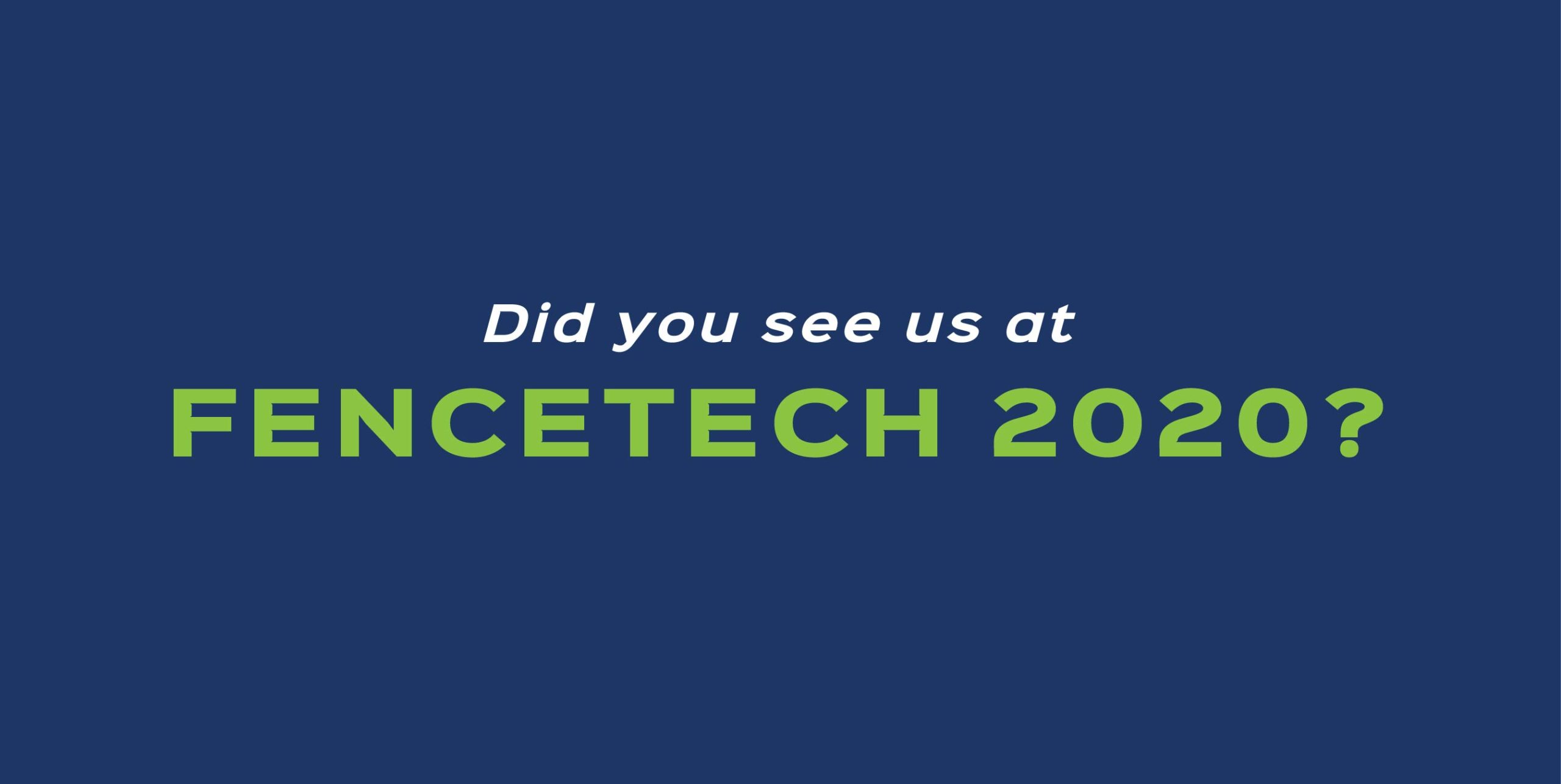 Did you see us at FENCETECH 2020?